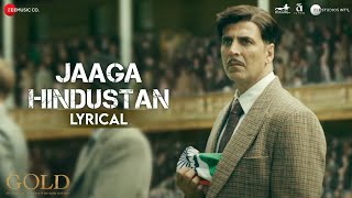 Jaaga Hindustan - Lyrical | Gold |  Akshay Kumar | Sachin - Jigar | Divya Kumar | Javed Akhtar