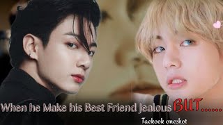 [ Taekook oneshot ] When He Make His Best Friend Jealous But...