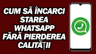 Cum Să îNcarci Starea WhatsApp Fără Pierderea Calității | ÎNcărcați HD îN Starea WhatsApp