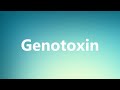 Genotoxin - Medical Definition and Pronunciation