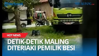 Detik-detik Maling Diteriakin Pemilik Besi