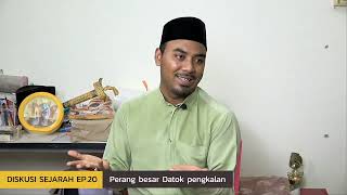 Diskusi Sejarah EP.20 |  Perang besar Datok pengkalan