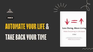 Less Doing, More Living by Ari Meisel Book Summary Podcast | How To Be more Productive