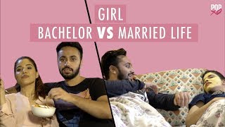 Girl: Bachelor VS Married Life - POPxo