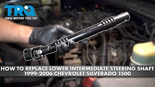 How to Replace Lower Intermediate Steering Shaft 1999-2006 Chevrolet Silverado