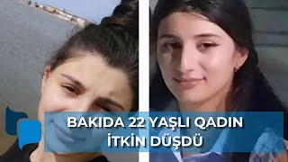 Bakıda 22 yaşlı qadın itkin düşdü