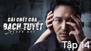 CÁI CHẾT CỦA BẠCH TUYẾT Tập 14 ( Thuyết Minh)