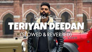Teriyaan Deedaan (slowed + reverb) - Prabh Gill | Parmish Verma | lofi edit