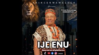 IJE ENU (PRINCE NWAWELUGO) HIGHLIFE OFFICIAL AUDIO