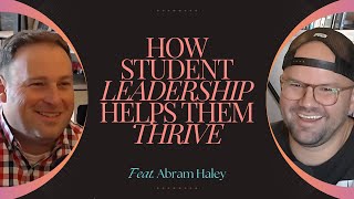 How Student Leadership Helps Them Thrive (Feat. Abram Haley)