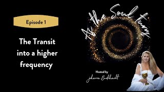 Episode 1: As the Soul Turns | The Transit into a higher frequency