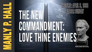 Manly P. Hall - New Commandment - Love Your Enemy (Easter Sunday 1983)