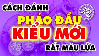 Cách Đánh PHÁO ĐẦU TỐT 7 Kiểu Mới Cao Siêu Rất Là Máu Lửa Học Cờ Tướng Đỉnh Cao Khai Cuộc Hay Nhất.