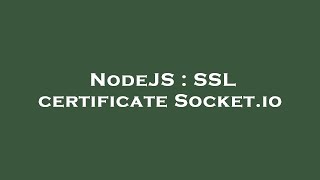 NodeJS : SSL certificate Socket.io