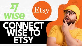 How To Connect Wise Account To Etsy (Updated Way)