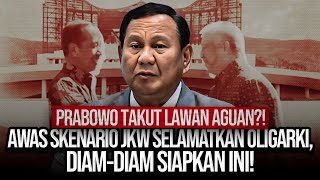 PRABOWO TAKUT LAWAN AGUAN?! AWAS SKENARIO JKW SELAMATKAN OLIGARKI, DIAM-DIAM SIAPKAN INI!