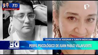 Caso Blanca Arellano: Este es el perfil psicológico de Juan Pablo Villafuerte