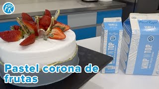 Cómo hacer un Pastel Corona de Frutas | Flavor Right Whip'n Top Vainilla