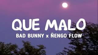 BAD BUNNY x ÑENGO FLOW - QUE MALO (Letra/Lyrics)