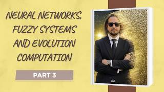 part 3 : NEURAL NETWORKS, FUZZY SYSTEMS AND EVOLUTION COMPUTATION
