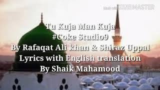 Tu kuja man kuja, Shiraz Uppal and Rafaqat Ali khan English translation