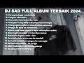 dj sad 😌full album remix terbaru 2024 hendra 98 remix