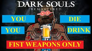 1 Death = 1 Drink | Dark Souls Fist Weapons Only