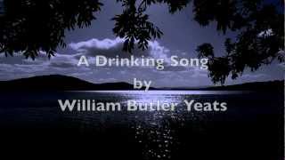 "A Drinking Song"-WB Yeats-Irish Poetry-Short Sad Poem-Famous Classic Poetry-Poems About Live