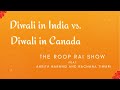 Diwali in India vs Diwali in Canada | The Roop Rai Show |