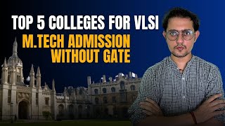 TOP 5 Colleges for VLSI M.Tech Admission without GATE | IIIT Delhi, VIT, BITS, IIIT B, SRM, etc