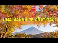 UMA MANHÃ DE GRATIDÃO | PRECE AO AMANHECER🙏