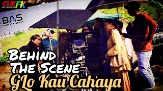 BEHIND THE SCENE❗Film GLO KAU CAHAYA❗Cuk FK