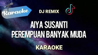[Karaoke] Aiya Susanti (DJ REMIX) lagu viral tiktok || (Karaoke)
