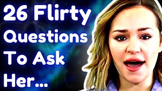 26 Flirty Questions To Ask A Girl - Spark Interesting Conversation With Women (MUST WATCH)
