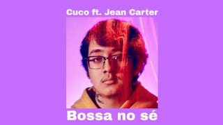 Cuco ft. Jean Carter - Bossa No Sé (Lyrics)