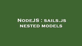 NodeJS : sails.js nested models