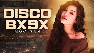 Liên Khúc Disco Hải Ngoại 8X 9X  Vang Bóng Một Thời - Nhạc Hải Ngoại Sôi Động Tiếng hát Mộc San