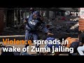 Violence spreads in wake of Zuma jailing