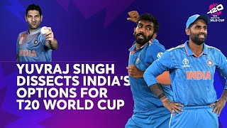 Yuvraj Singh dissects India's options for T20 World Cup