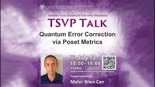 Mahir Bilen Can - Quantum Error Correction via Poset Metrics (TSVP Talk at OIST)