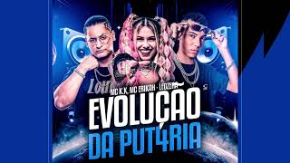 EVOLUÇÃO DA PUTARIA - MC K.K e MC ERIKAH (LEOZERA NO BEAT)