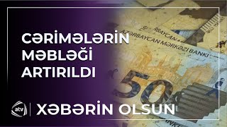 Bəzi cərimələrin məbləği artırıldı / Xəbərin olsun