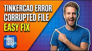 Tinkercad Error Corrupted File (Easy Fix Guide)