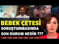 BEBEK ÇETESİ SORUŞTURMASINDA SON DURUM NEDİR ???