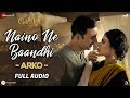 Naino Ne Baandhi By Arko - Full Audio | Gold | Akshay Kumar | Mouni Roy