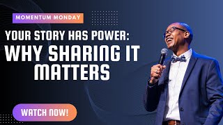 Why Sharing Your Story Matters | Momentum Monday