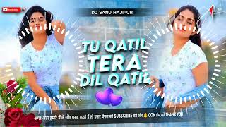 Dj Sanu Hajipur (Jhankar) Hard Bass Toing Mix 🎶 Tu Qatil Tera Dil Qatil Dj remix Hindi dj Song