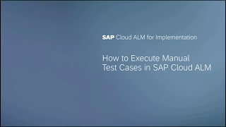 Execute Manual Test Cases in SAP Cloud ALM