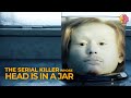 The Serial Killer Whose Head is in a Jar