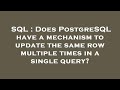 SQL : Does PostgreSQL have a mechanism to update the same row multiple times in a single query?